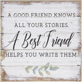 Simply Said, INC A Good Friend Knows All Your Stories, A Best Friend Helps You Write Them, 8 inch Wood Perfect Pallet Petites Plaque Sign, Made in USA-Ruum Studio Home