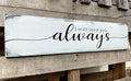 Farmhouse Bedroom Wall Decor, I Will Love You Always Sign, Romantic Decor for Couples (Always) 6x18 Inch-Ruum Studio Home