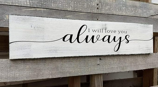 Farmhouse Bedroom Wall Decor, I Will Love You Always Sign, Romantic Decor for Couples (Always) 6x18 Inch-Ruum Studio Home